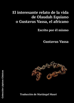El interesante relato de la vida de Olaudah Equiano o Gustavus Vassa, el africano. Escrito por él mismo, Gustavus Vassa