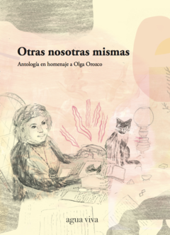Otras nosotras mismas. Antología en homenaje a Olga Orozco, AAVV