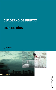 Cuadernos de Pripyat, Carlos Ríos