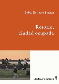 Rosario, ciudad ocupada, Pablo Ernesto Suárez