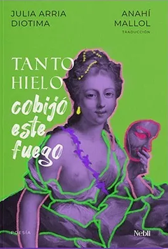 Tanto hielo cobijó este fuego, Julia A. Diotima. Traduccio