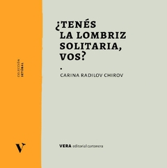 ¿Tenés la lombriz solitaria, vos?, Carina Radilov Chirov