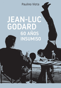 Jean Luc Godard, 60 años insumiso, Paulino Viota