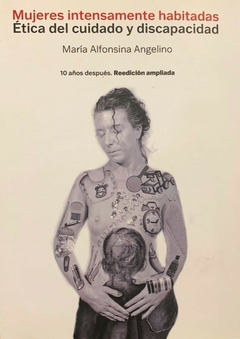 Mujeres intensamente habitadas. Ética del cuidado y discapacidad. 2ª Ed. ampliada, María Alfonsina Angelino
