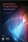 Semiótica e Pragmatismo Interfaces Teóricas - Vol. II
