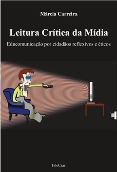 Leitura Crítica da Mídia: Educomunicação por cidadãos reflexivos e éticos