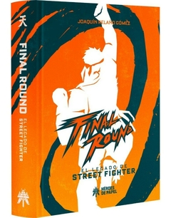 FINAL ROUND - EL LEGADO DE STREET FIGHTER - TAPA DURA