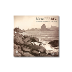 Marc Ferrez. Fotografías de Brasil 1860 - 1920