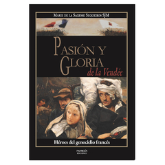 Pasión y Gloria de la Vendée. Héroes del Genocidio Francés. en internet