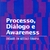 PROCESSO, DIÁLOGO E AWARENESS