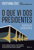 O que vi dos presidentes