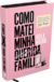 Como Matei Minha Querida Família