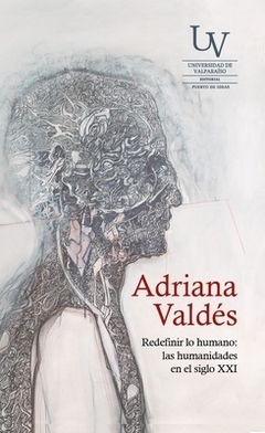 Redefinir lo humano: las humanidades en el siglo XXI - Adriana Valdés