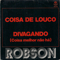Robson – Coisa de Louco / Divagando (Coisa Melhor Não Há)