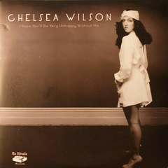Chelsea Wilson ‎– I Hope You'll Be Very Unhappy Without Me