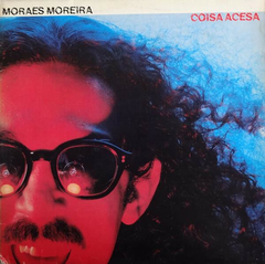 Moraes Moreira – Coisa Acesa
