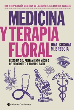 Medicina y Terapia Floral - Historia del Pensamiento Médico de Hipócrates a las Flores de Bach