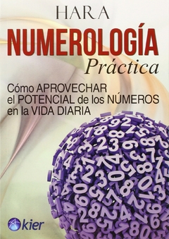 Numerología Práctica - Cómo Aprovechar el Potencial de los Números en la Vida Diaria