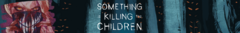 Banner de la categoría Something Is Killing the Children