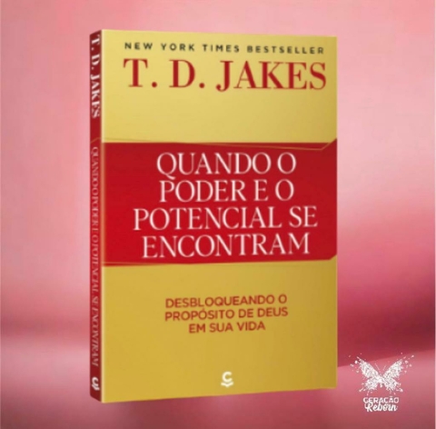 Quando o Poder e o Potencial se Encontram: Liberando o Propósito de Deus em  sua Vida: 9788576896067: T.D. Jakes: Books 