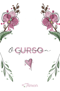 CURSO ORQUIDEA (entrar al link https://byflorecer.tiendup.com/curso/curso-orquidea )