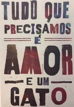 Tudo Que Precisamos È Amor E Um Gato 30x42