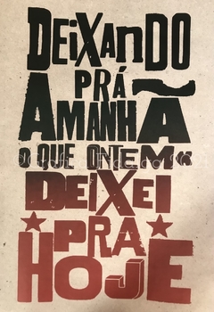 Deixando pra amanhã o que ontem deixei pra hoje 42x59,4