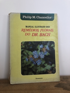 Manual Ilustrado dos Remédios Florais do Dr. Bach- Philip M. Chancellor