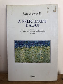 A Felicidade É Aqui - Luiz Alberto Py