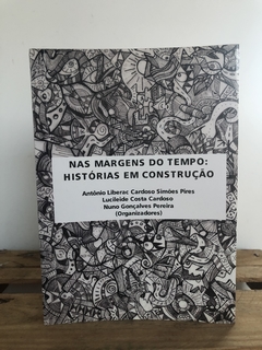 Nas Margens do Tempo: Histórias em Construção- Antônio Pires e outros (Org.)