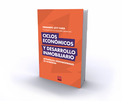 CICLOS ECONÓMICOS Y DESARROLLO INMOBILIARIO. Autor: FERNANDO LEVY HARA. Pág.: 320. Editorial: BIENES RAICES Ediciones. BRE.