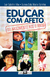 Educar com Afeto do Nascimento Aos 6 Anos - Luiz Schettini Filho e Suzana Sofia Moelle Schettini