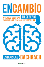 En cambio. Aprende a modificar tu cerebro para cambiar tu vida y sentirte mejor - A4