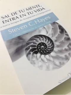 Sal de tu menteq, entra a tu vida - Steven C. Hayes