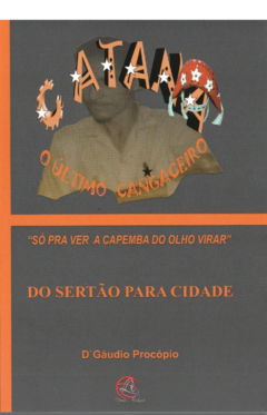 CATANÃ O ÚLTIMO CANGACEIRO : DO SERTÃO PARA A CIDADE