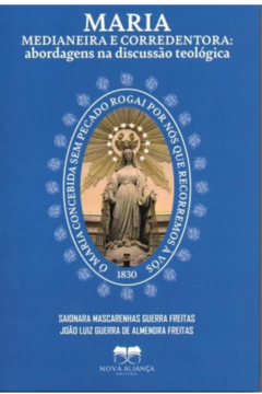 MARIA MEDIANEIRA E CORREDENTORA: ABORDAGENS NA DISCUSSÃO TEOLÓGICA - comprar online