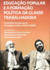EDUCAÇÃO POPULAR E A FORMAÇÃO POLÍTICA DA CLASSE TRABALHADORA