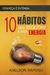 10 Hábitos Que Esgotam A Sua Energia - Adelson Raposo