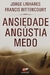 Ansiedade, Angústia, Medo I Jorge Linhares e Francis Bittencourt