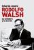 RODOLFO WALSH. LA PALABRA Y LA ACCION