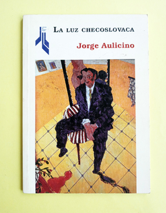 La Luz Checoslovaca - Jorge Aulicino