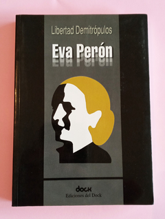 Eva Perón - Libertad Demitrópulos