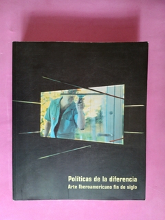 Políticas de la diferencia - Arte iberoamericano fin de siglo
