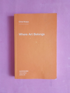 Where Art Belongs - Chris Kraus.
