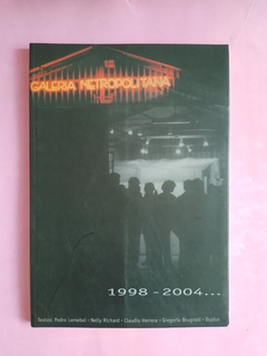 Galería Metropolitana, 1998-2004. Lemebel, P., Richard, N., Herrera, C. y otrxs.