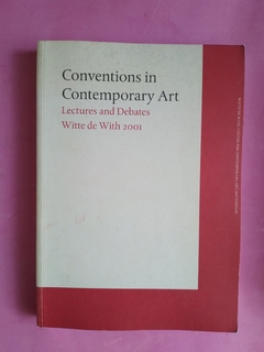 Conventions in Contemporary Art. Lectures and Debates. Witte de With