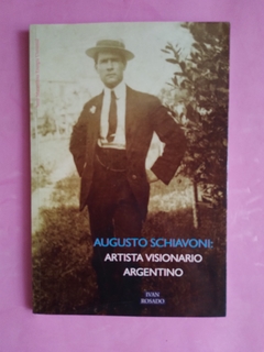 Augusto Schiavoni: artista visionario argentino - Juan Grela G., Nancy Rojas, Emilio Pettoruti y muchos otros.