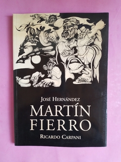 Martín Fierro - José Hernández. Ilustraciones de Ricardo Carpani. Ayer. 1999