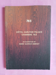 Hôtel Carlton Palace. Chambre 763 - An exhibition by Hans Ulrich Obrist