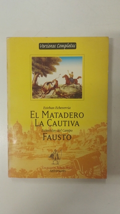 El matadero - La cautiva - Fausto - Esteban Echeverría - Estanislao del campo